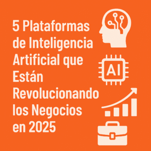 Lee más sobre el artículo 5 Plataformas de Inteligencia Artificial que Están Revolucionando los Negocios en 2025