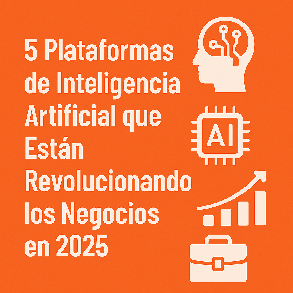 En este momento estás viendo 5 Plataformas de Inteligencia Artificial que Están Revolucionando los Negocios en 2025
