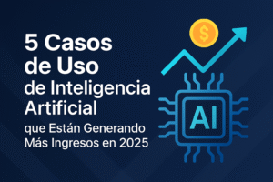 Lee más sobre el artículo 5 Casos de Uso de Inteligencia Artificial que Están Generando Más Ingresos en 2025