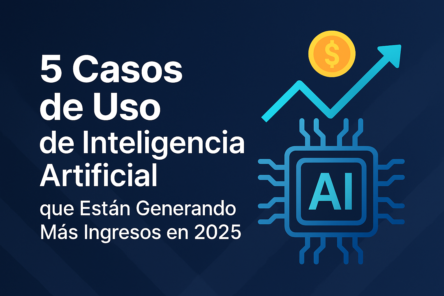 Lee más sobre el artículo 5 Casos de Uso de Inteligencia Artificial que Están Generando Más Ingresos en 2025