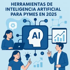 Lee más sobre el artículo Herramientas de inteligencia artificial para pymes en 2025