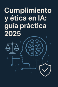 Lee más sobre el artículo Cumplimiento y ética en IA: guía práctica 2025